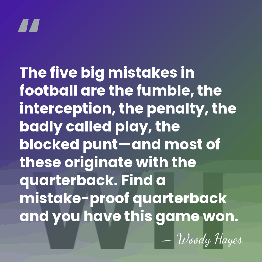 The five big mistakes in football are the fumble, the interception, the&hellip; - Woody Hayes