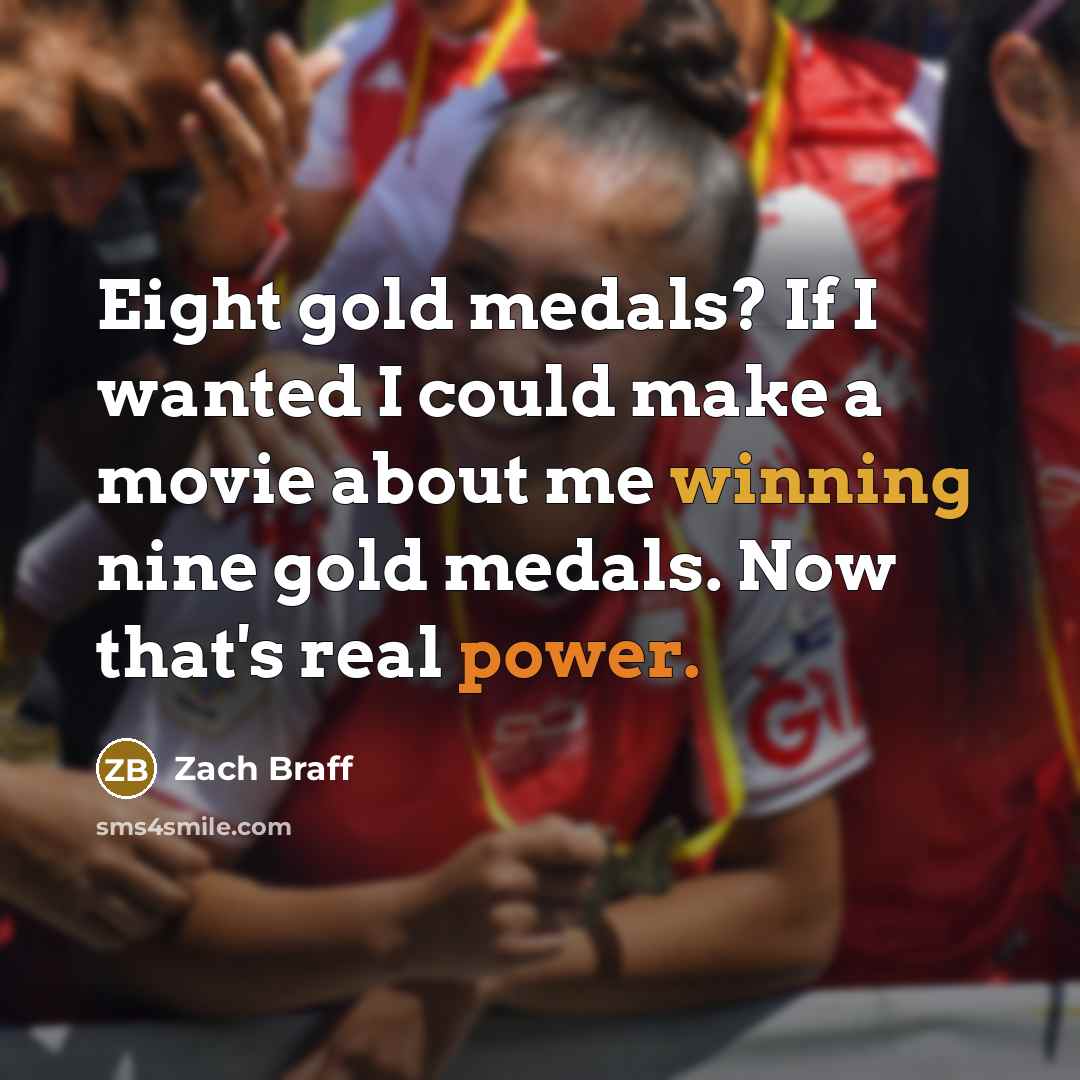 “Eight gold medals? If I wanted I could make a…” quote by Zach Braff