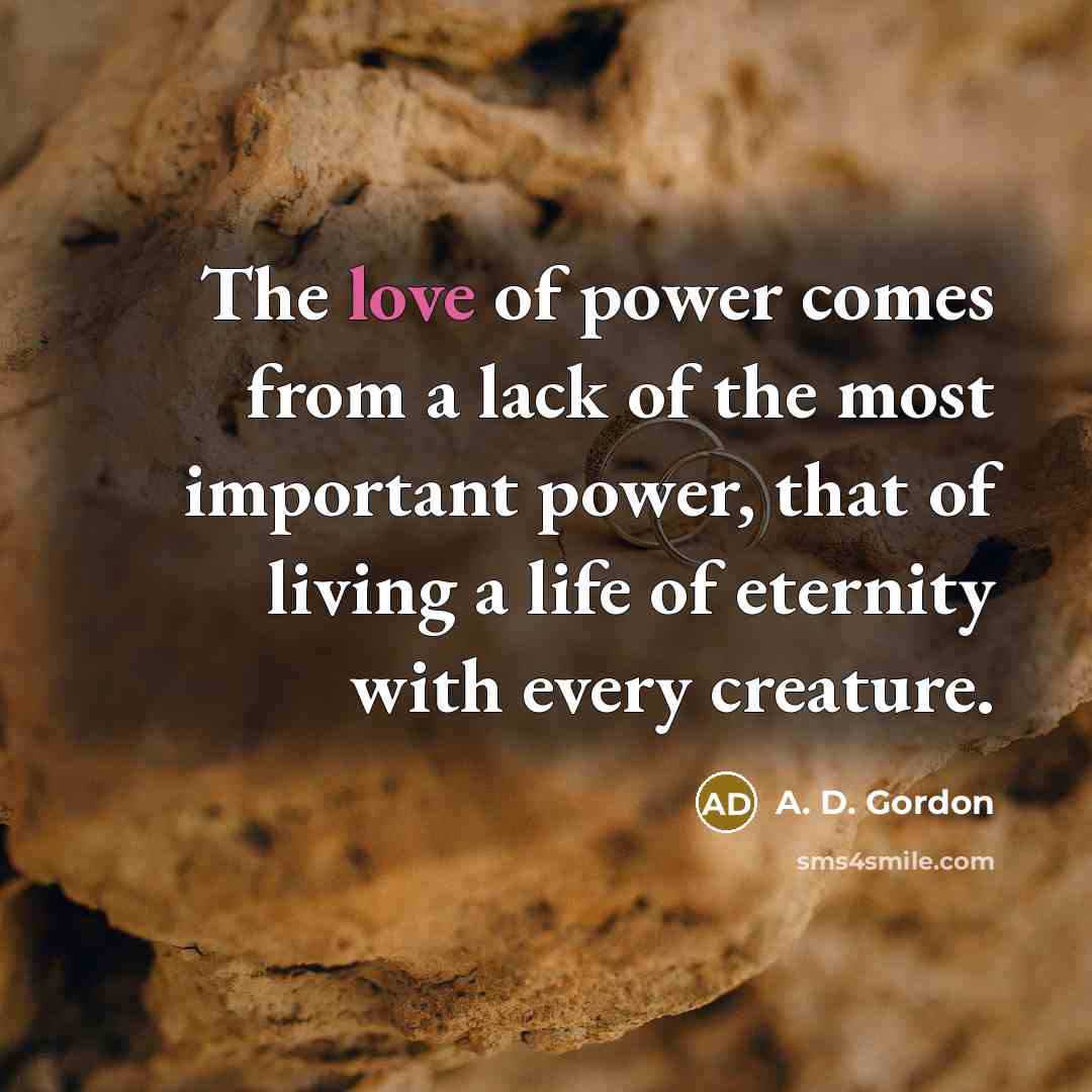 “The love of power comes from a lack of the…” quote by A. D. Gordon