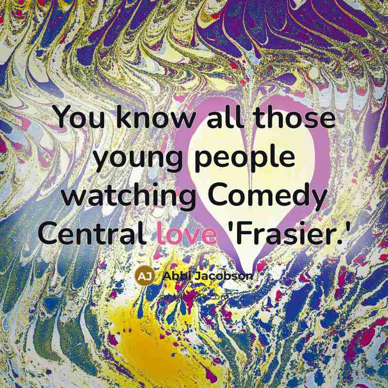 “You know all those young people watching Comedy Central love…” quote by Abbi Jacobson