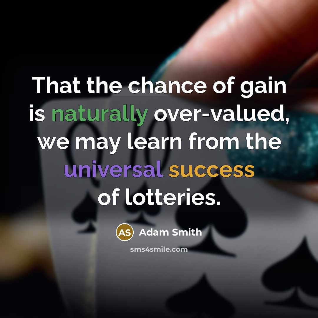 “That the chance of gain is naturally over-valued, we may…” quote by Adam Smith