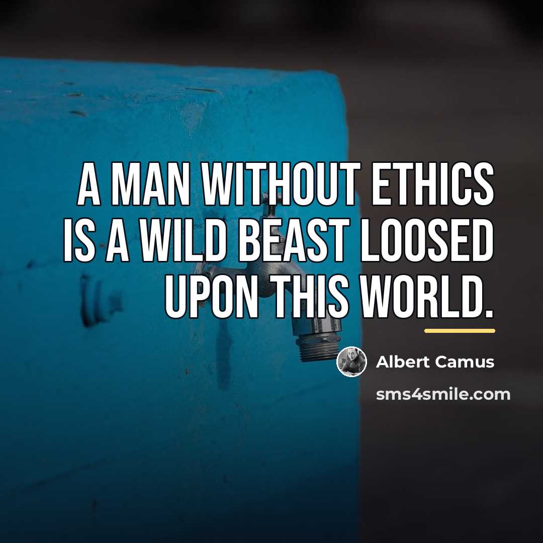 “A man without ethics is a wild beast loosed upon…” quote by Albert Camus