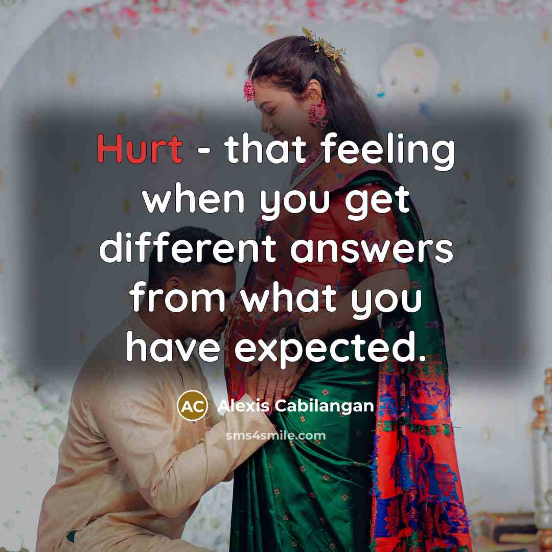 “Hurt - that feeling when you get different answers from…” quote by Alexis Cabilangan