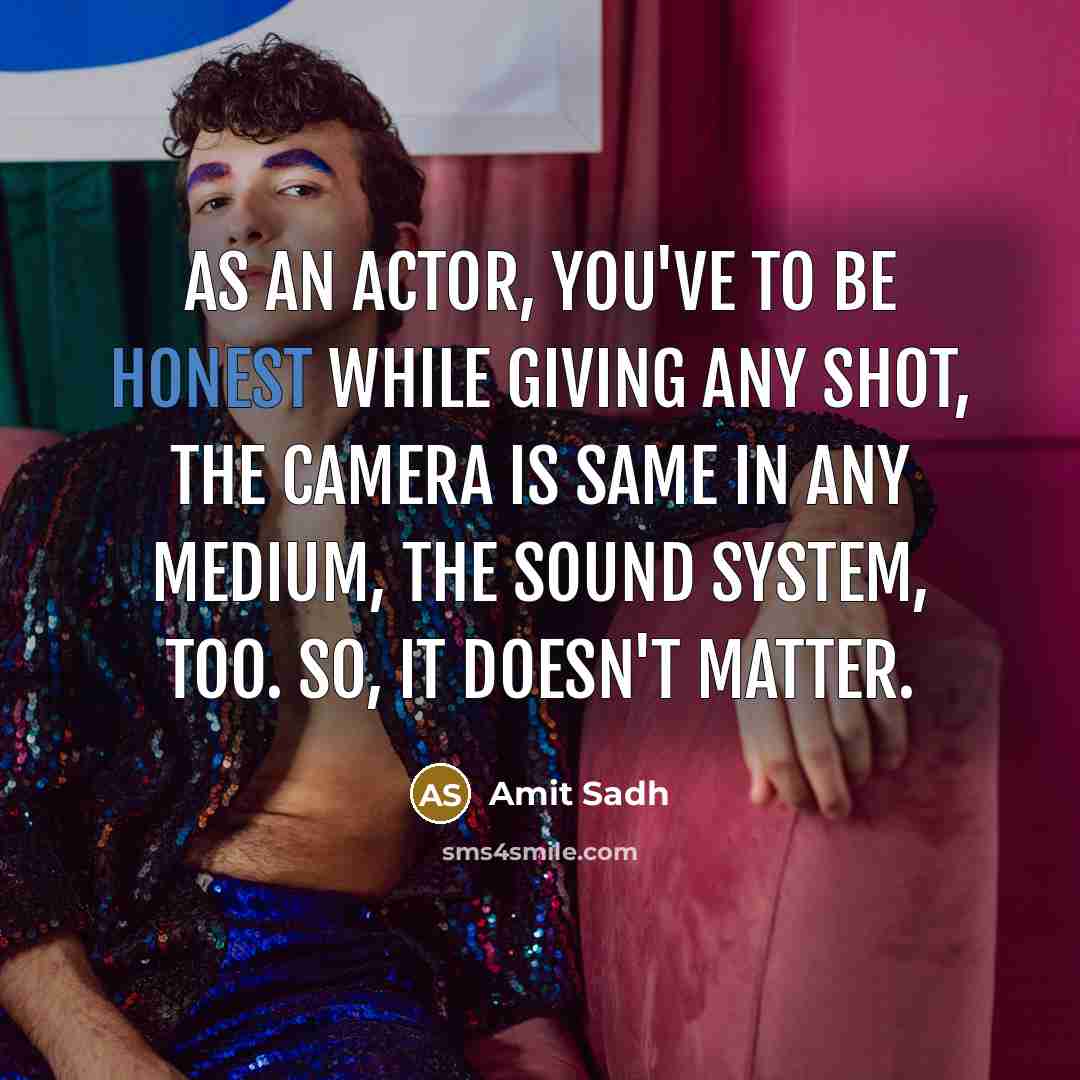 “As an actor, you've to be honest while giving any…” quote by Amit Sadh