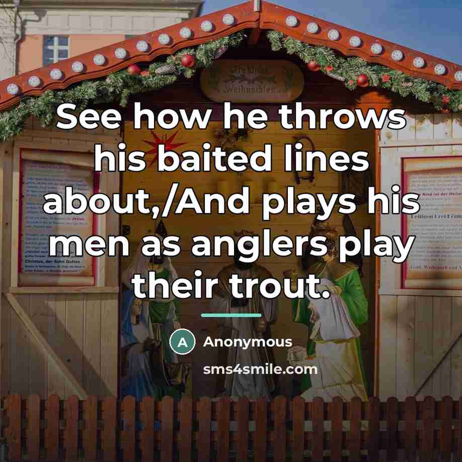 “See how he throws his baited lines about,/And plays his…” quote by Anonymous