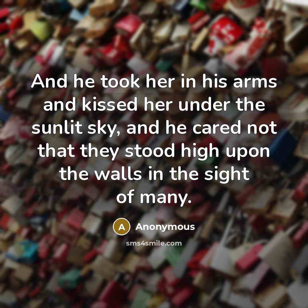 “And he took her in his arms and kissed her…” quote by Anonymous