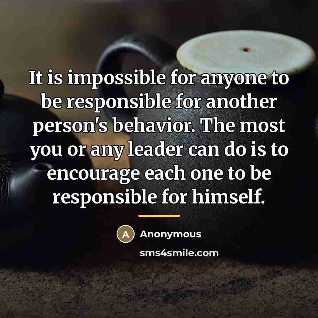 “It is impossible for anyone to be responsible for another…” quote by Anonymous