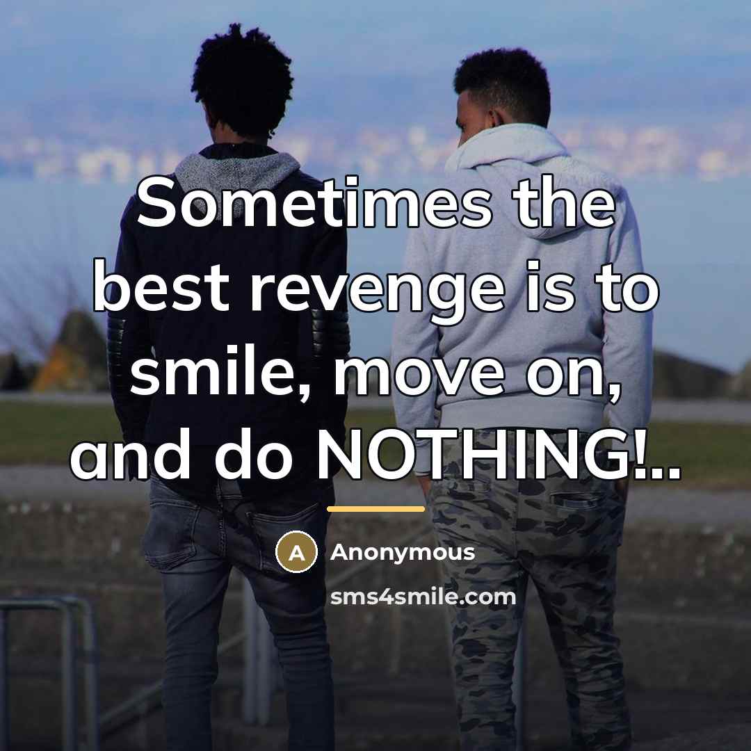 “Sometimes the best revenge is to smile, move on, and…” quote by Anonymous