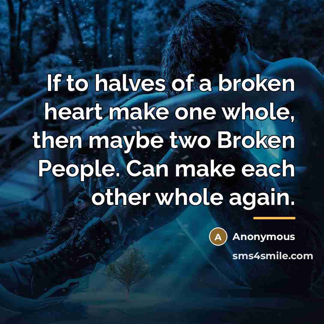 “If to halves of a broken heart make one whole,…” quote by Anonymous