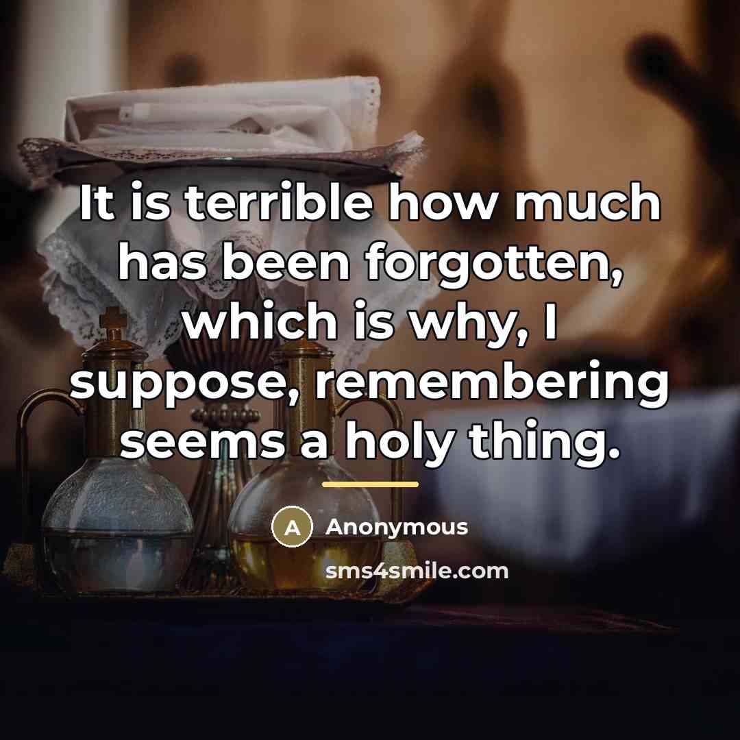 “It is terrible how much has been forgotten, which is…” quote by Anonymous