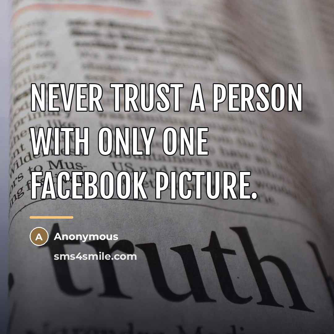 “Never trust a person with only one Facebook picture.…” quote by Anonymous