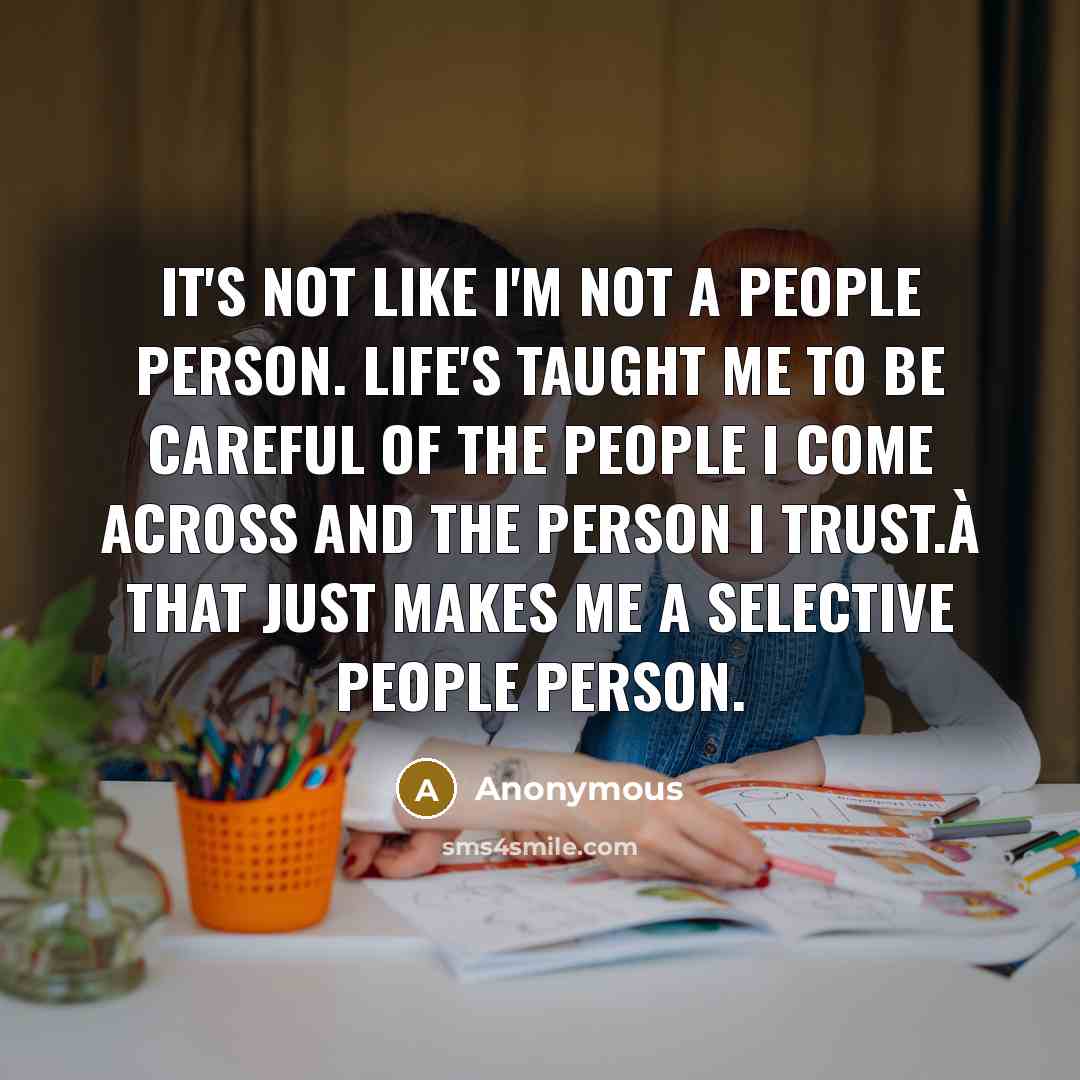 “It's not like I'm not a people person. Life's taught…” quote by Anonymous