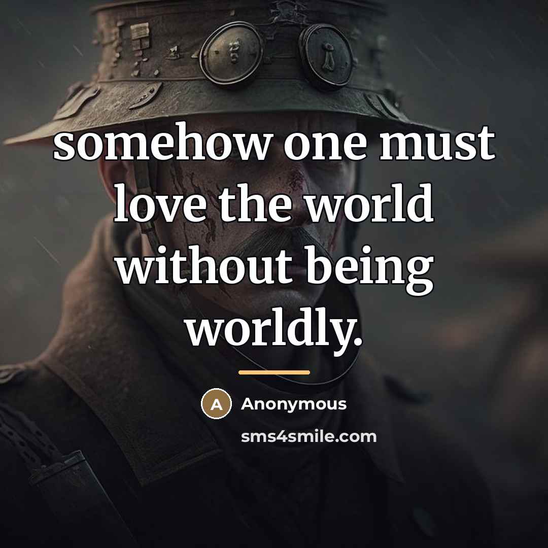 “somehow one must love the world without being worldly.…” quote by Anonymous