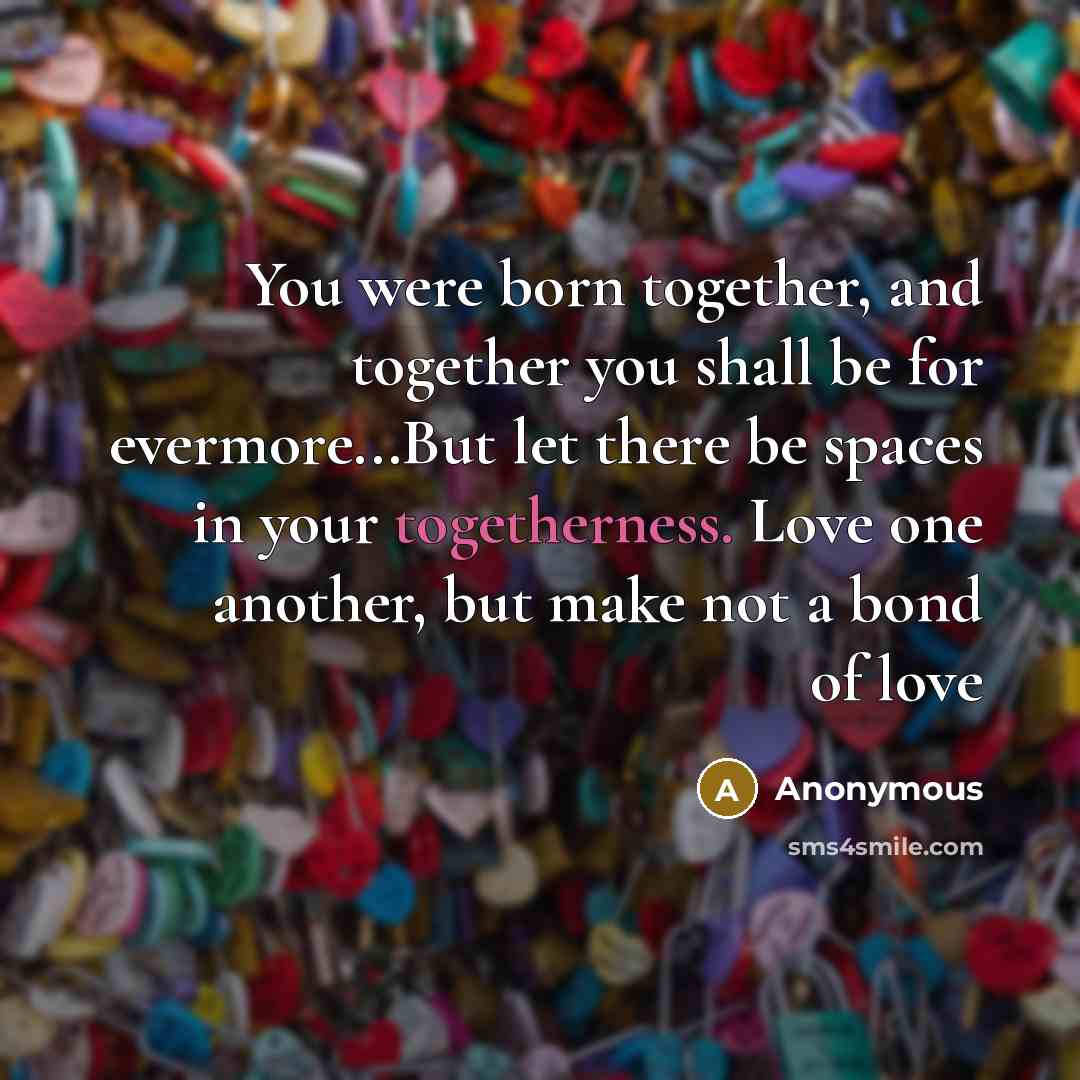 “You were born together, and together you shall be for…” quote by Anonymous