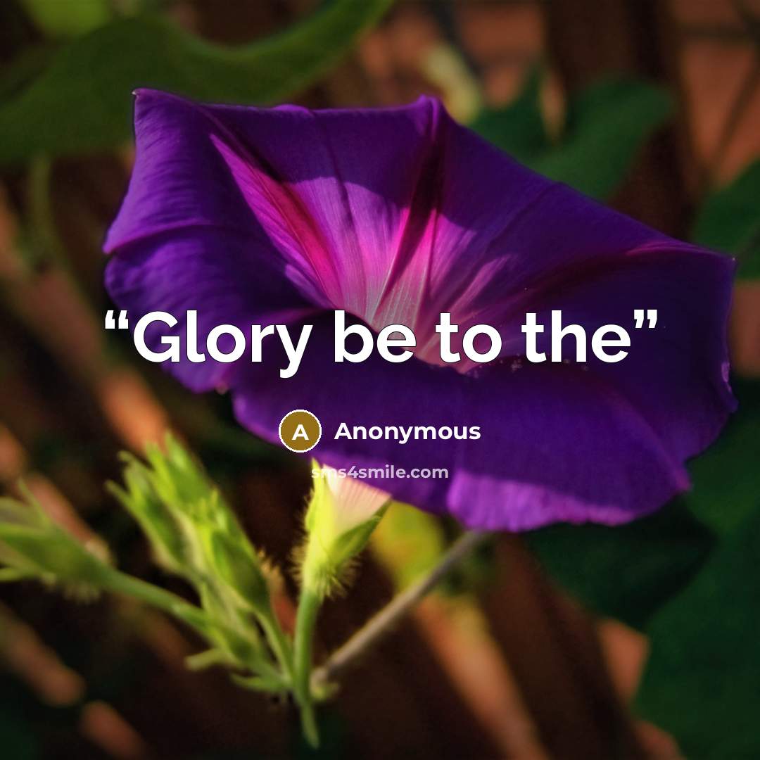 “Glory be to the” quote by Anonymous