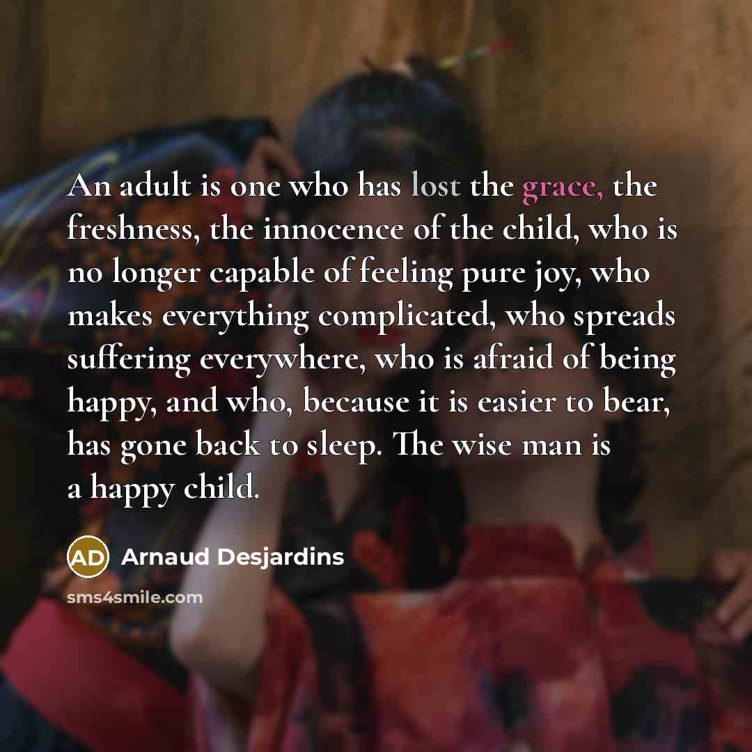 “An adult is one who has lost the grace, the…” quote by Arnaud Desjardins