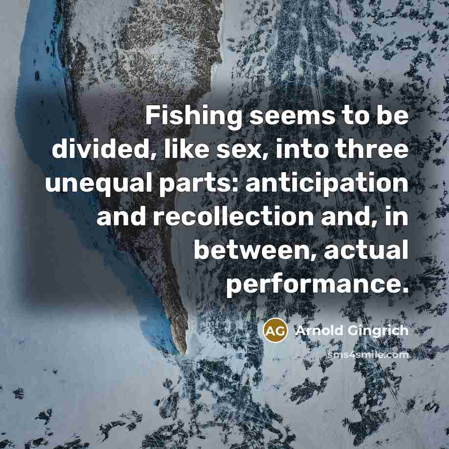 “Fishing seems to be divided, like sex, into three unequal…” quote by Arnold Gingrich