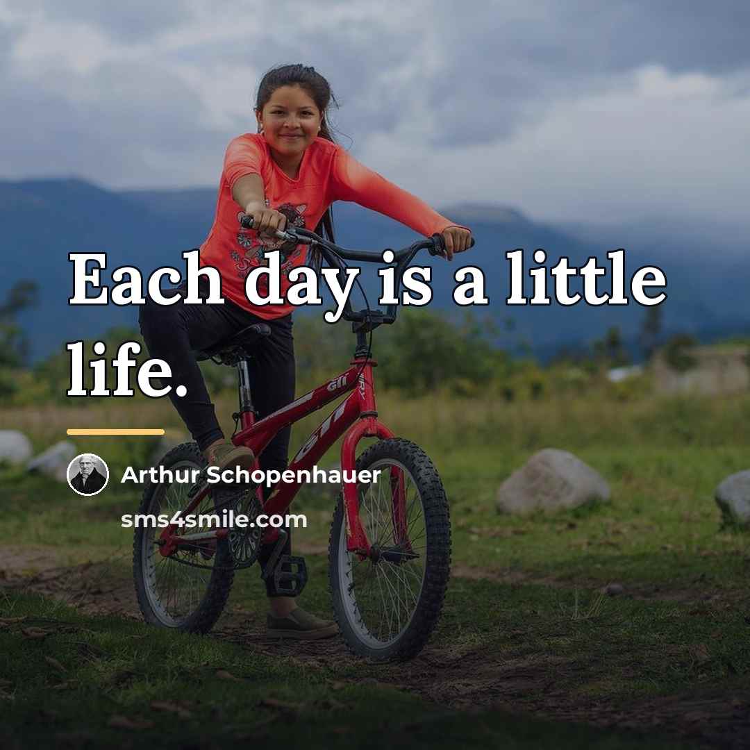 “Each day is a little life.…” quote by Arthur Schopenhauer