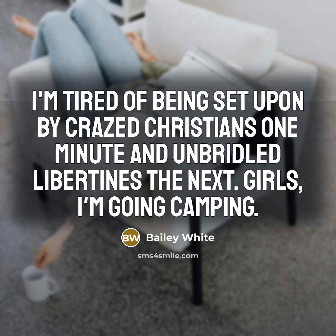 “I'm tired of being set upon by crazed Christians one…” quote by Bailey White