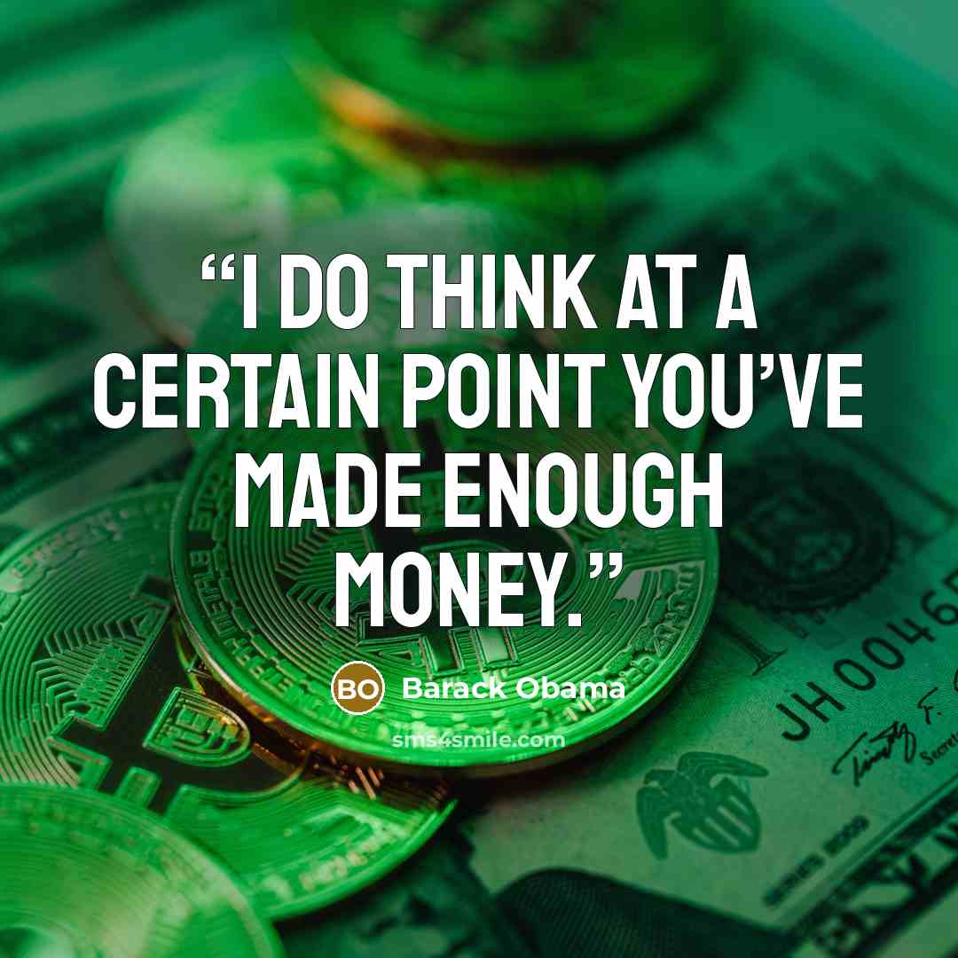 “I do think at a certain point you’ve made enough money.” quote by Barack Obama