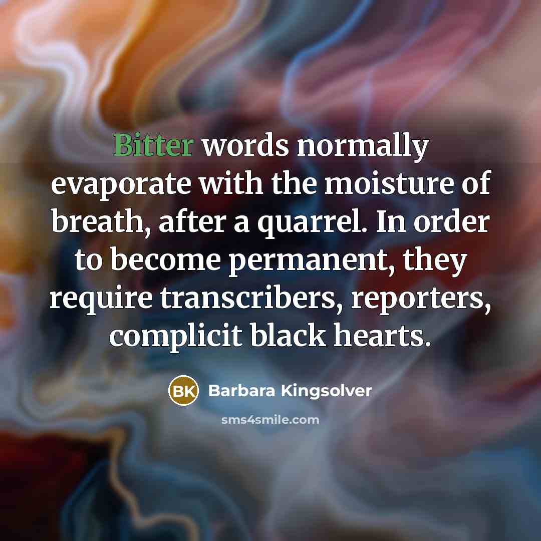“Bitter words normally evaporate with the moisture of breath, after…” quote by Barbara Kingsolver