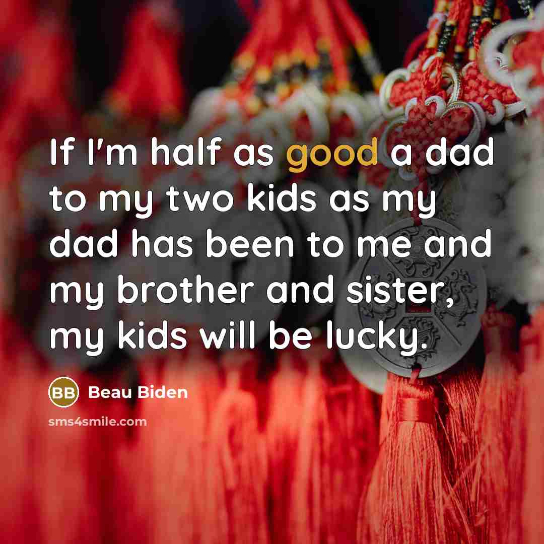 “If I'm half as good a dad to my two…” quote by Beau Biden