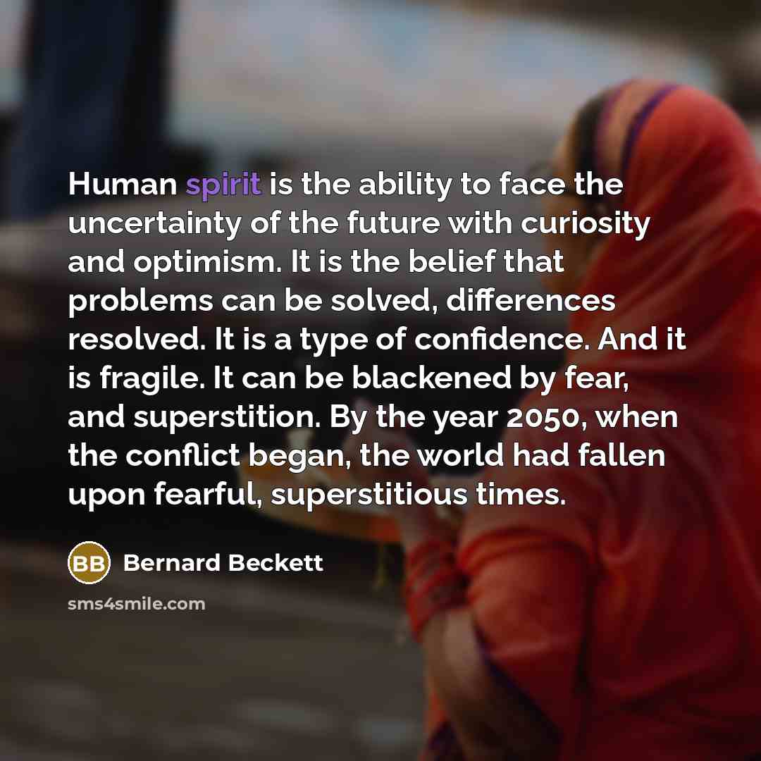 “Human spirit is the ability to face the uncertainty of…” quote by Bernard Beckett