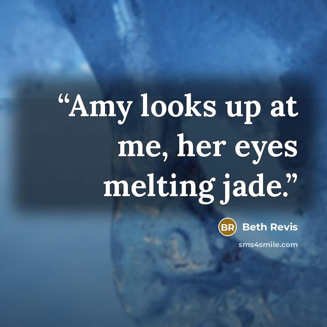 “Amy looks up at me, her eyes melting jade.” quote by Beth Revis