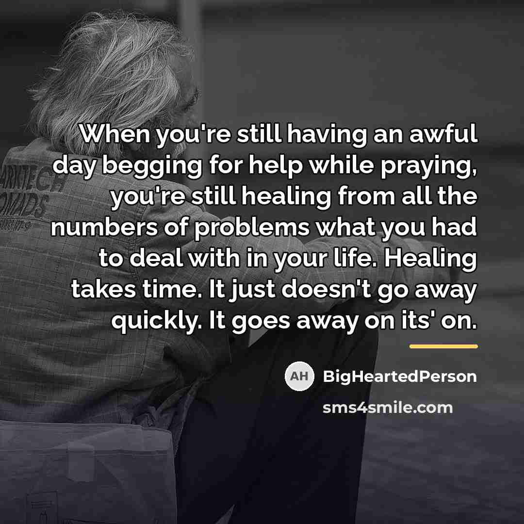 “When you're still having an awful day begging for help…” quote by BigHeartedPerson
