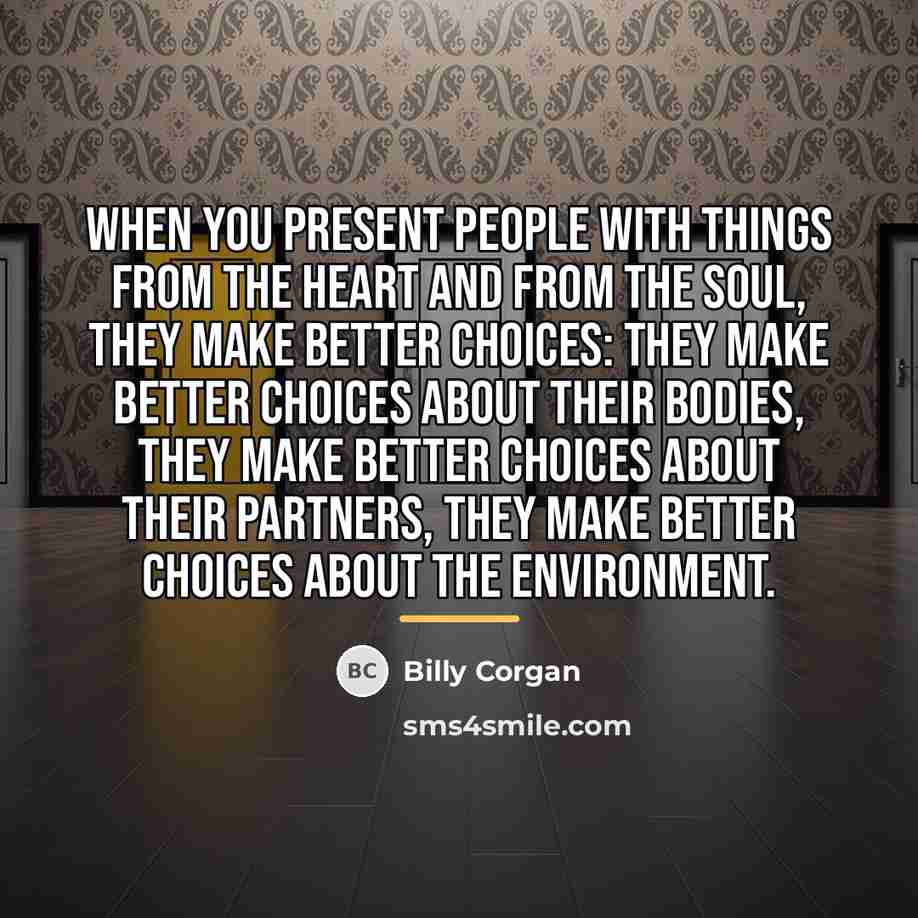 “When you present people with things from the heart and…” quote by Billy Corgan