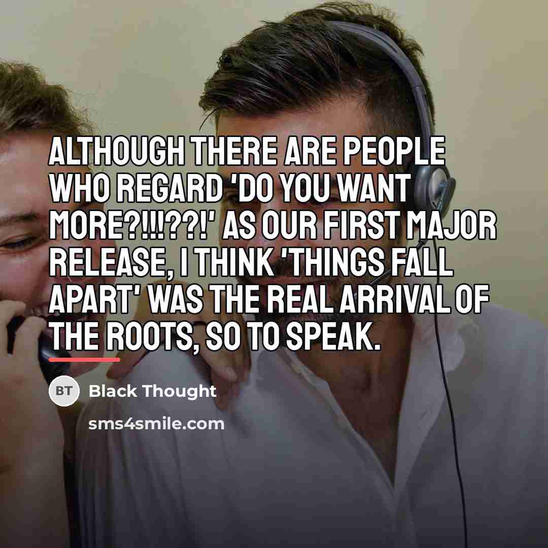 “Although there are people who regard 'Do You Want More?!!!??!'…” quote by Black Thought