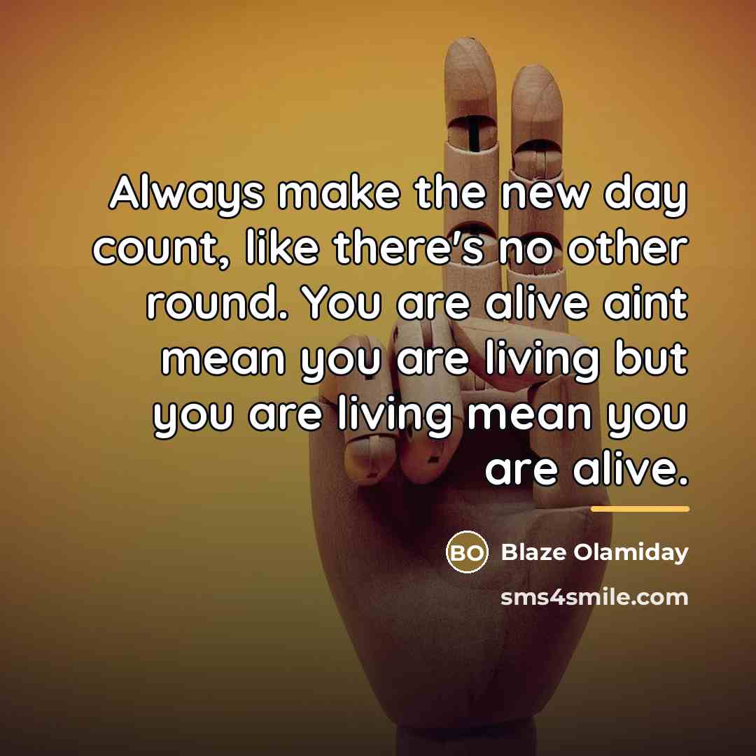 “Always make the new day count, like there's no other…” quote by Blaze Olamiday