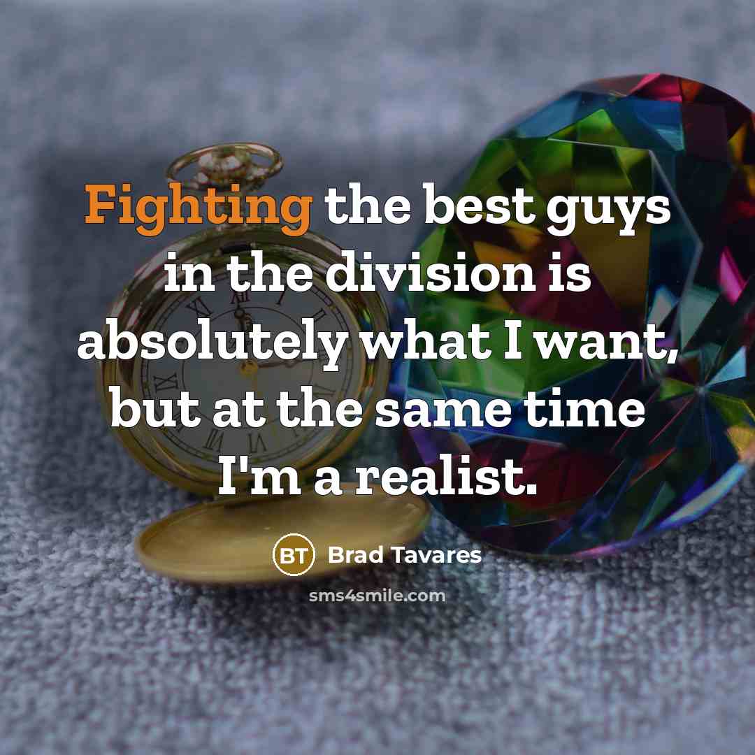 “Fighting the best guys in the division is absolutely what…” quote by Brad Tavares