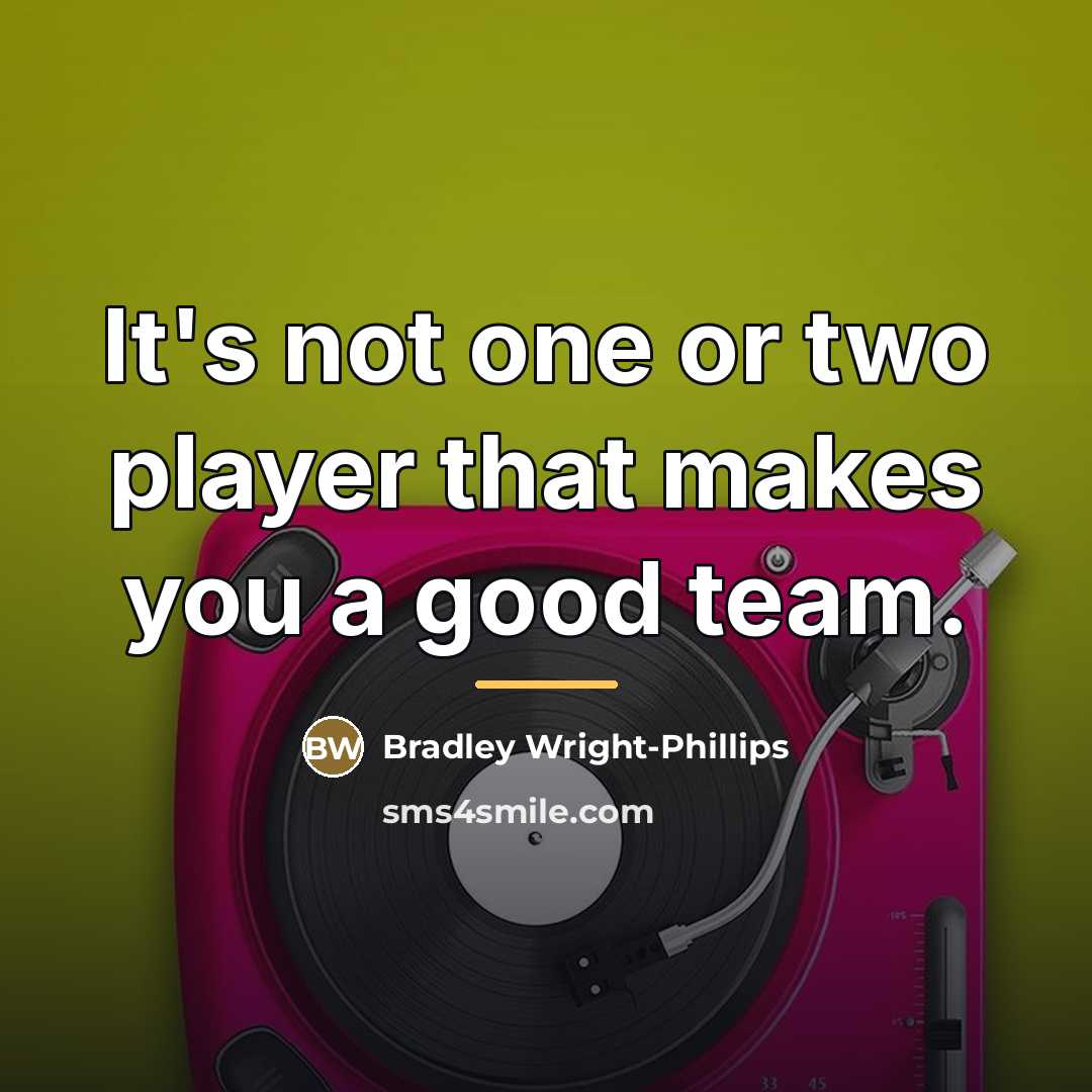 “It's not one or two player that makes you a…” quote by Bradley Wright-Phillips