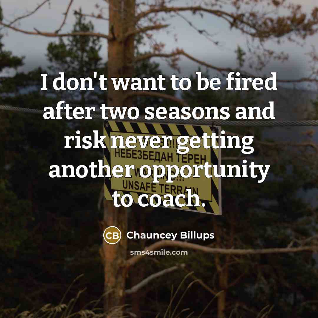 “I don't want to be fired after two seasons and…” quote by Chauncey Billups
