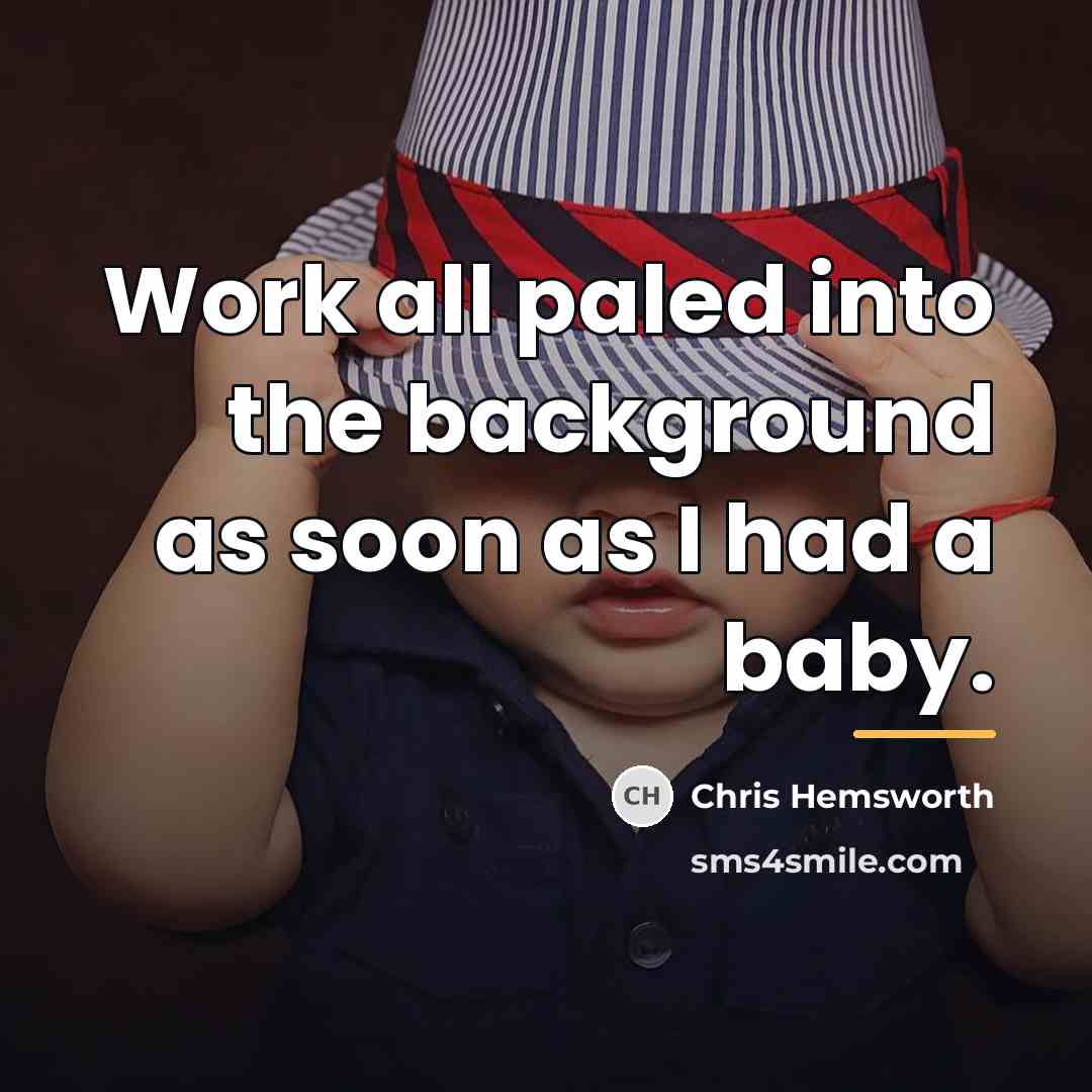 “Work all paled into the background as soon as I…” quote by Chris Hemsworth