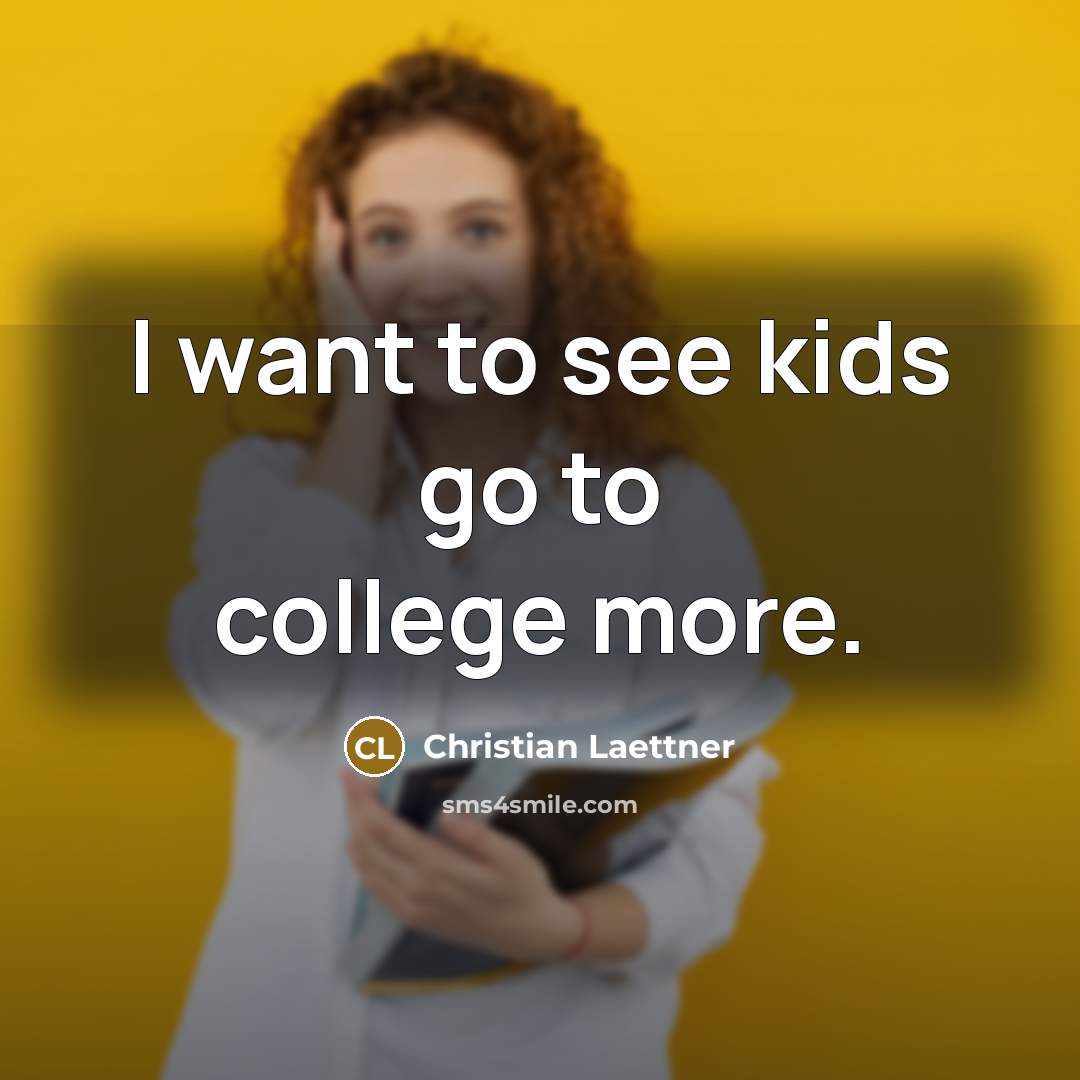 “I want to see kids go to college more.…” quote by Christian Laettner