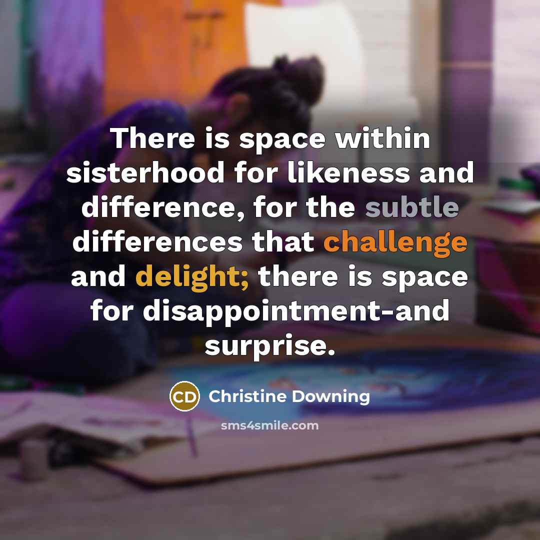 “There is space within sisterhood for likeness and difference, for…” quote by Christine Downing