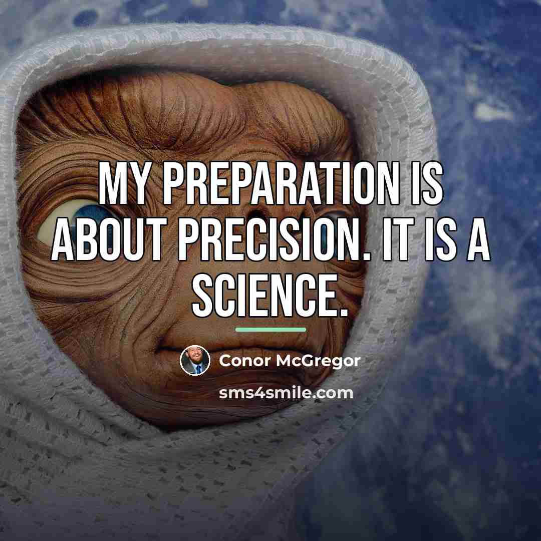 “My preparation is about precision. It is a science.…” quote by Conor McGregor