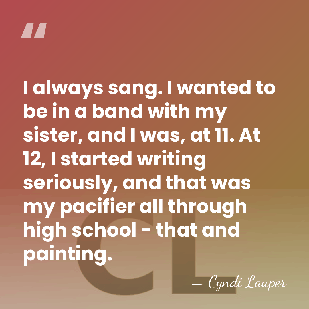 I always sang. I wanted to be in a band with my&hellip; - Cyndi Lauper