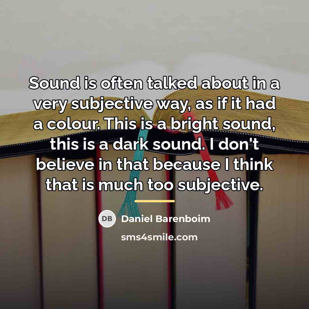 “Sound is often talked about in a very subjective way,…” quote by Daniel Barenboim