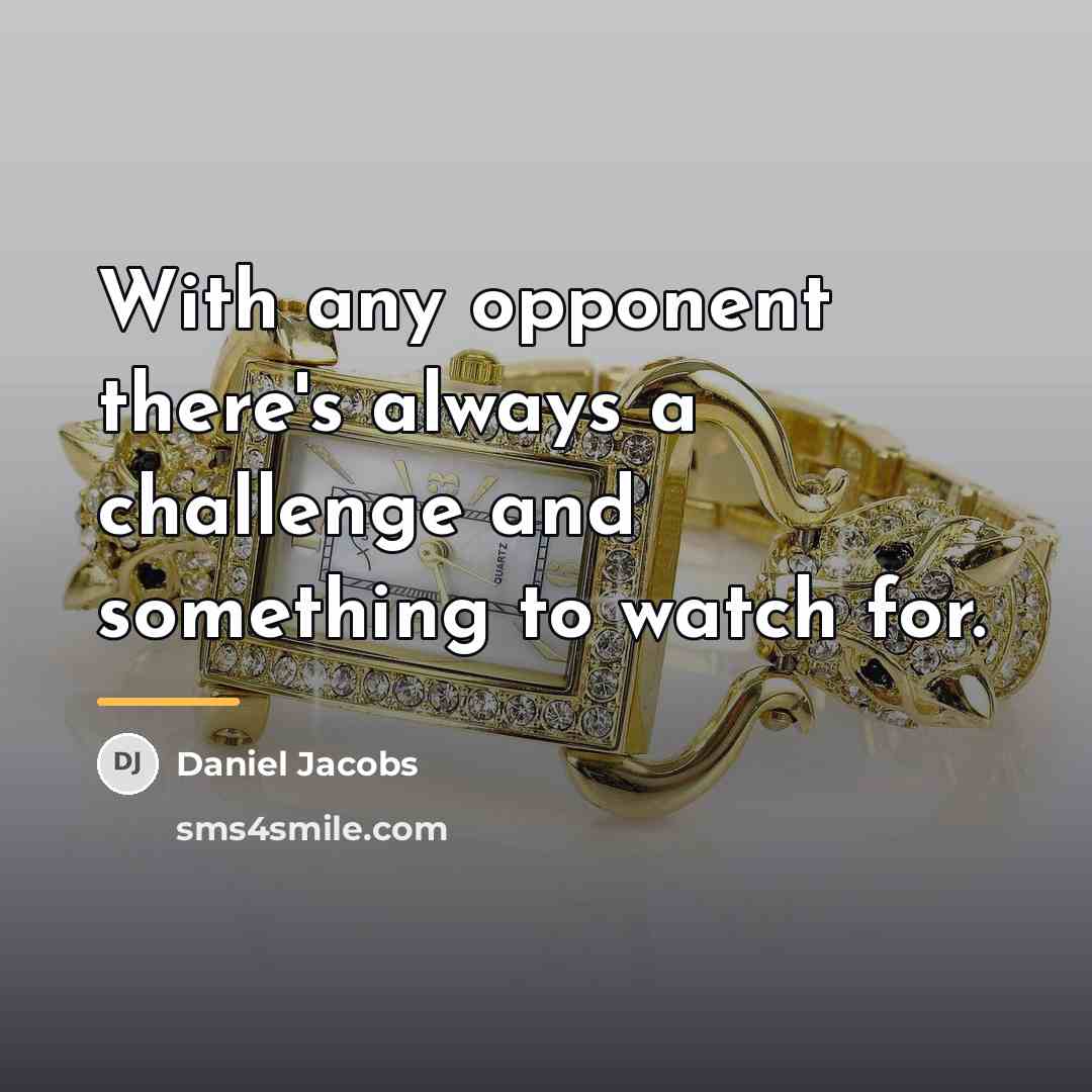 “With any opponent there's always a challenge and something to…” quote by Daniel Jacobs