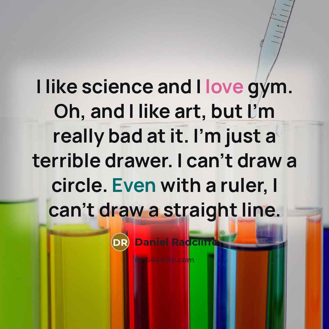 “I like science and I love gym. Oh, and I…” quote by Daniel Radcliffe
