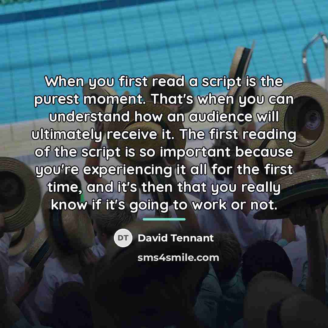 “When you first read a script is the purest moment.…” quote by David Tennant