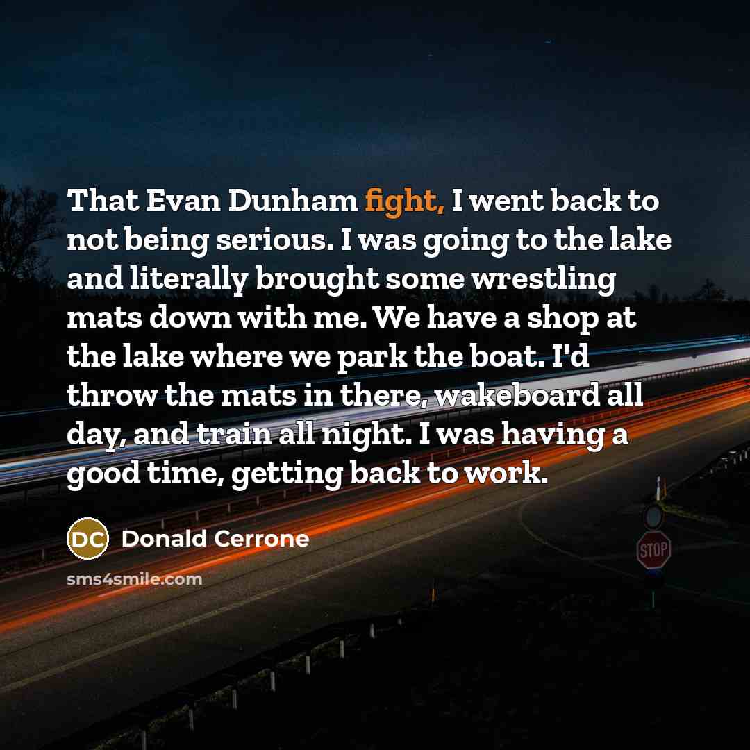 “That Evan Dunham fight, I went back to not being…” quote by Donald Cerrone