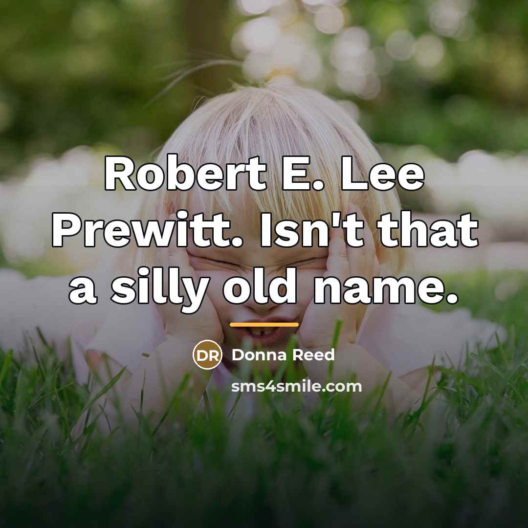 “Robert E. Lee Prewitt. Isn't that a silly old name.…” quote by Donna Reed