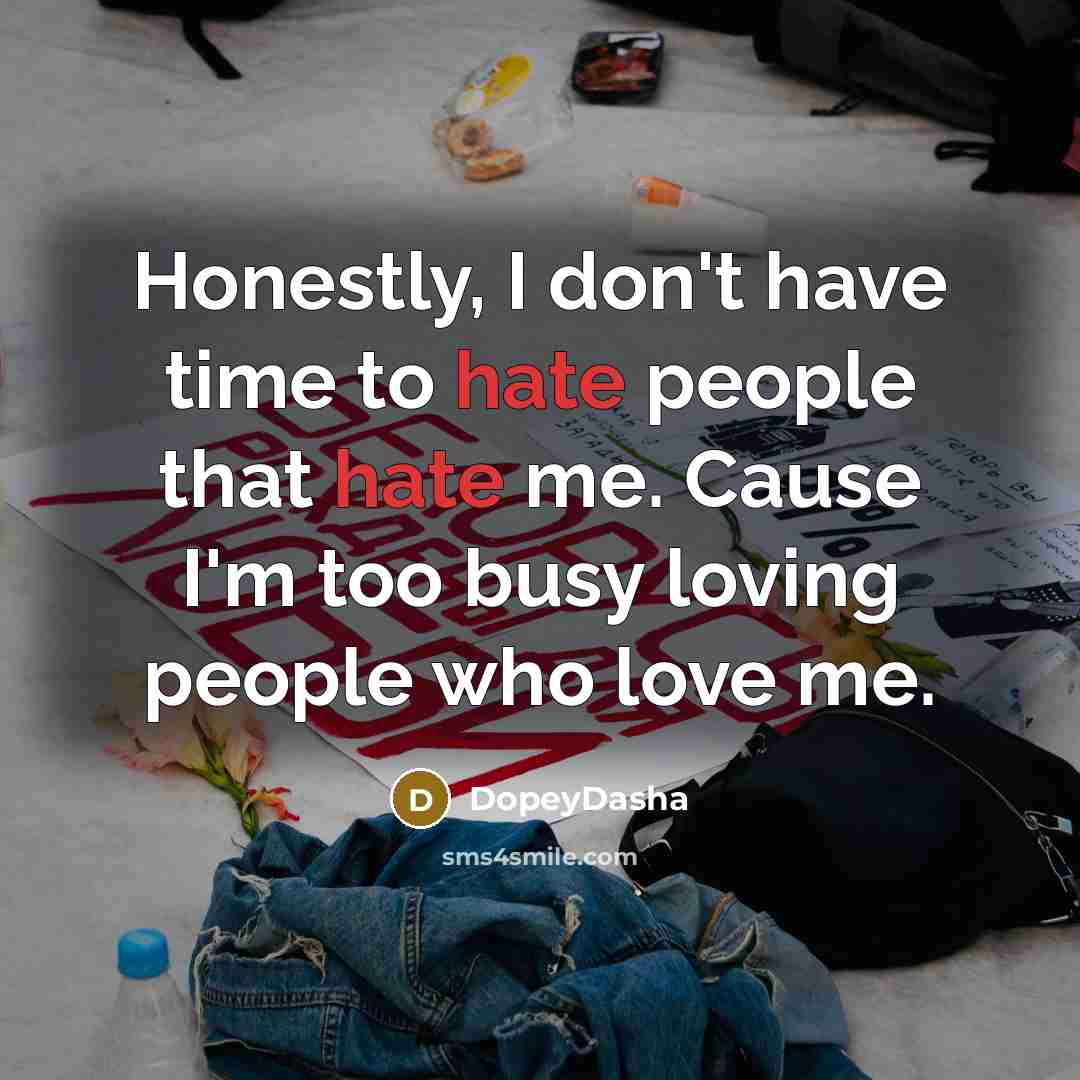 “Honestly, I don't have time to hate people that hate…” quote by DopeyDasha