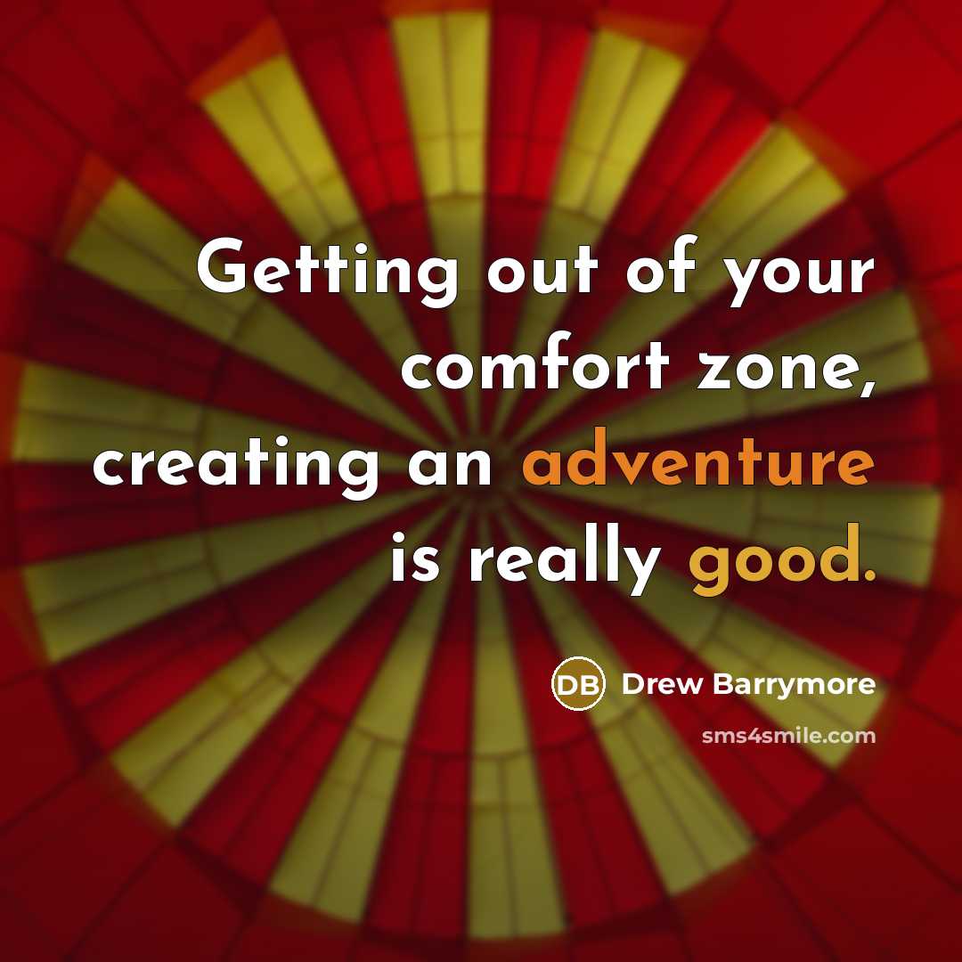 “Getting out of your comfort zone, creating an adventure is…” quote by Drew Barrymore