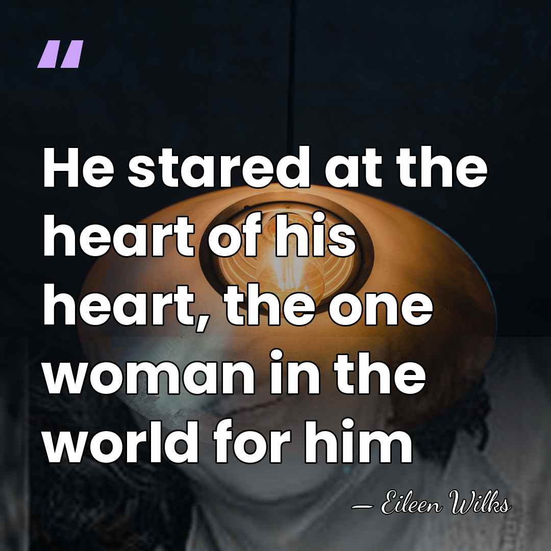 He stared at the heart of his heart, the one woman in&hellip; - Eileen Wilks