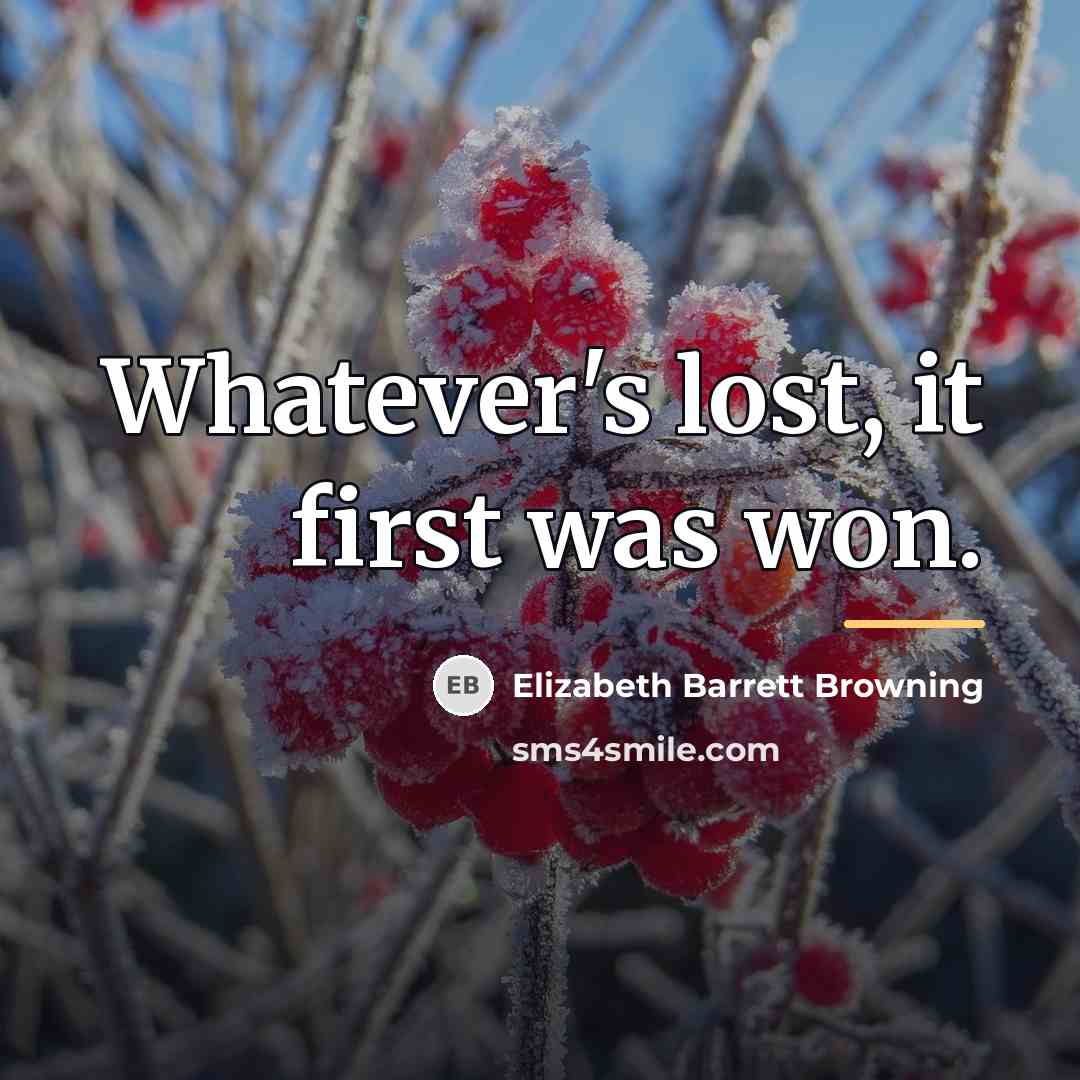 “Whatever's lost, it first was won.…” quote by Elizabeth Barrett Browning